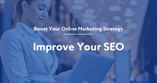 Boost your online marketing strategy - Improve your SEO